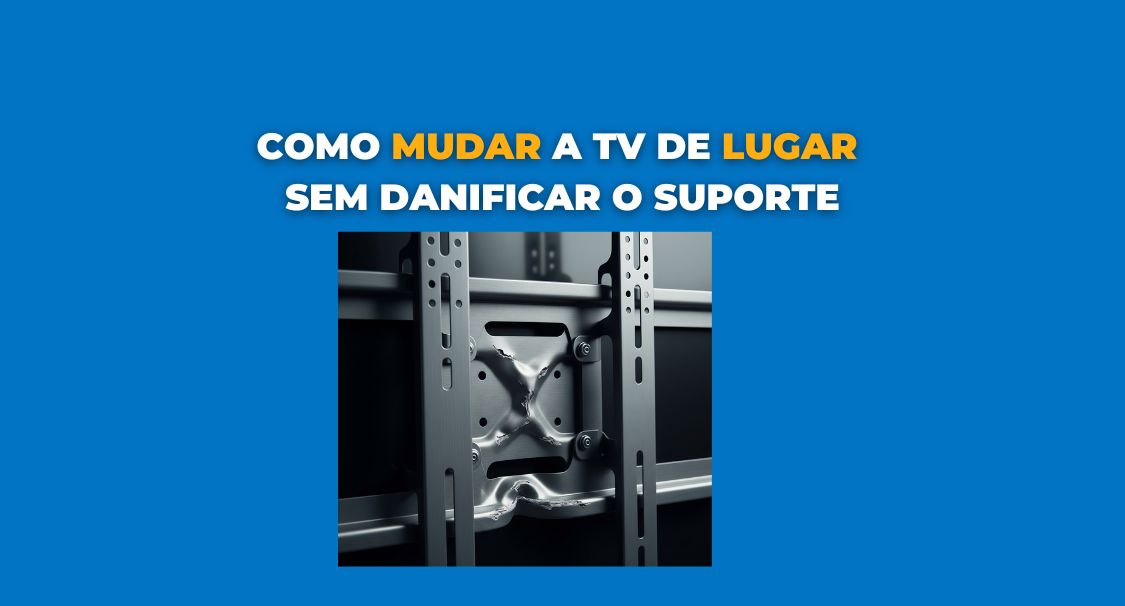 Como Mudar a TV de Lugar sem Danificar o Suporte