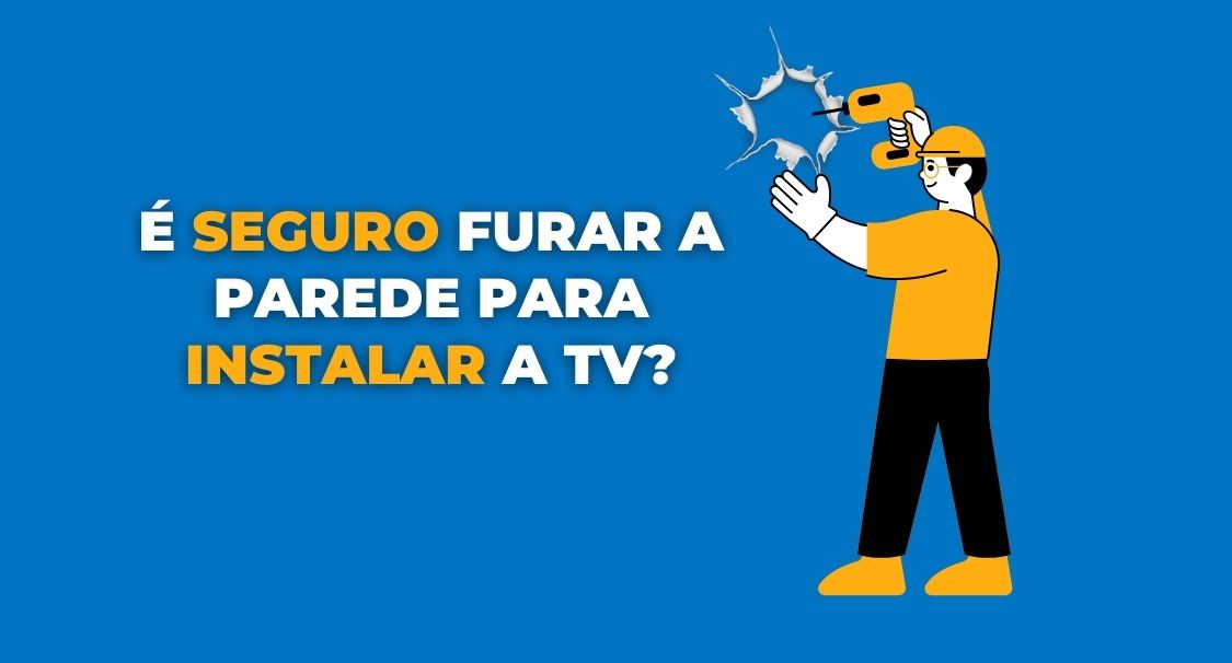 É Seguro Furar a Parede para Instalar a TV?