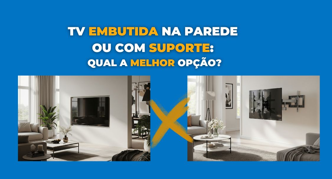 TV Embutida na Parede ou Com Suporte: Qual a Melhor Opção?