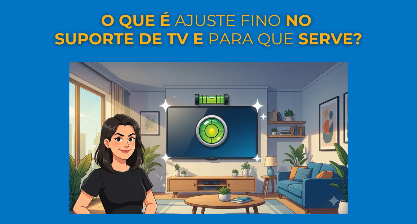 O que é Ajuste Fino no Suporte de TV e Para que Serve?