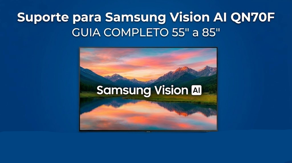 Suporte para Samsung Vision AI QN70F: Guia Completo 55" a 85"