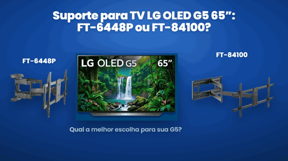 Suporte para TV LG OLED G5 65": FT-6448P ou FT-84100?