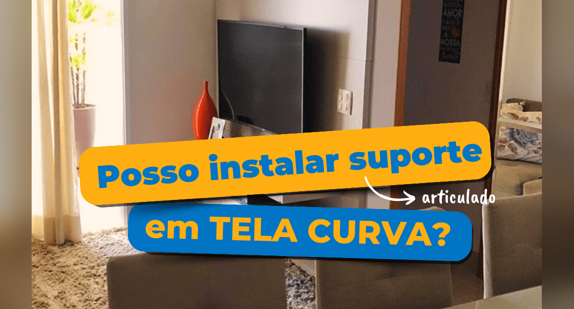 Posso Instalar Suporte Articlado em Tela de TV Curva? - Fixatek