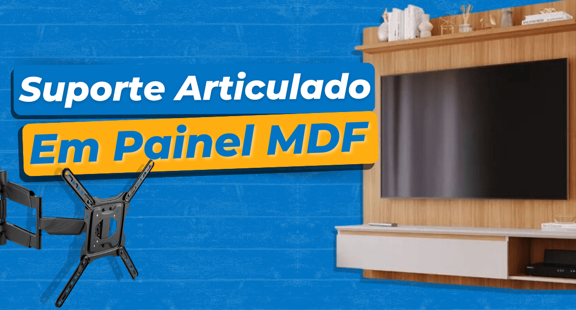 Posso instalar suporte de TV Articulado no painel de MDF? Vem ver!