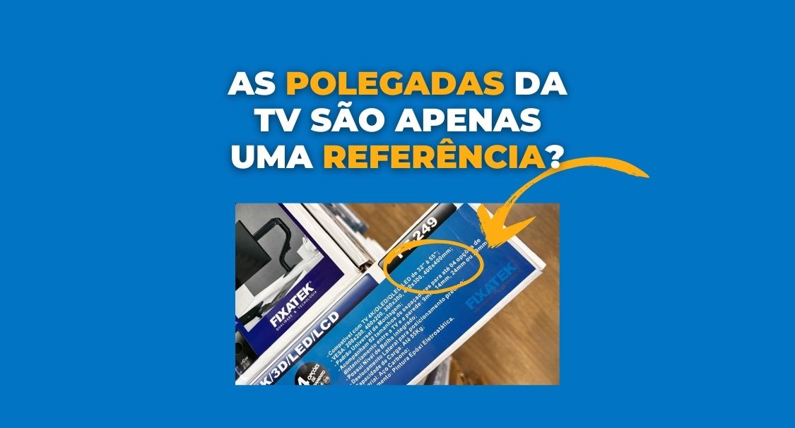 As polegadas da TV são uma referência?