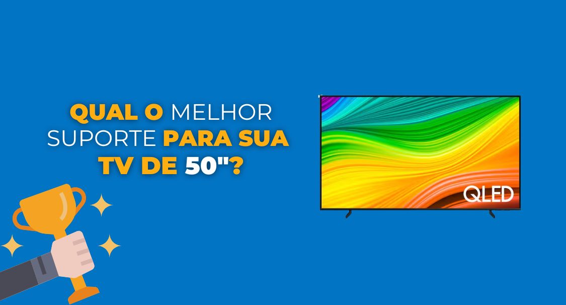 Qual o Melhor Suporte para sua TV de 50 Polegadas?