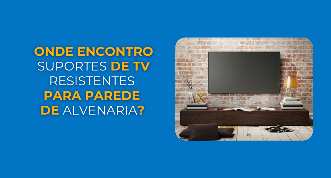 Onde encontro suportes de TV resistentes para parede de alvenaria?