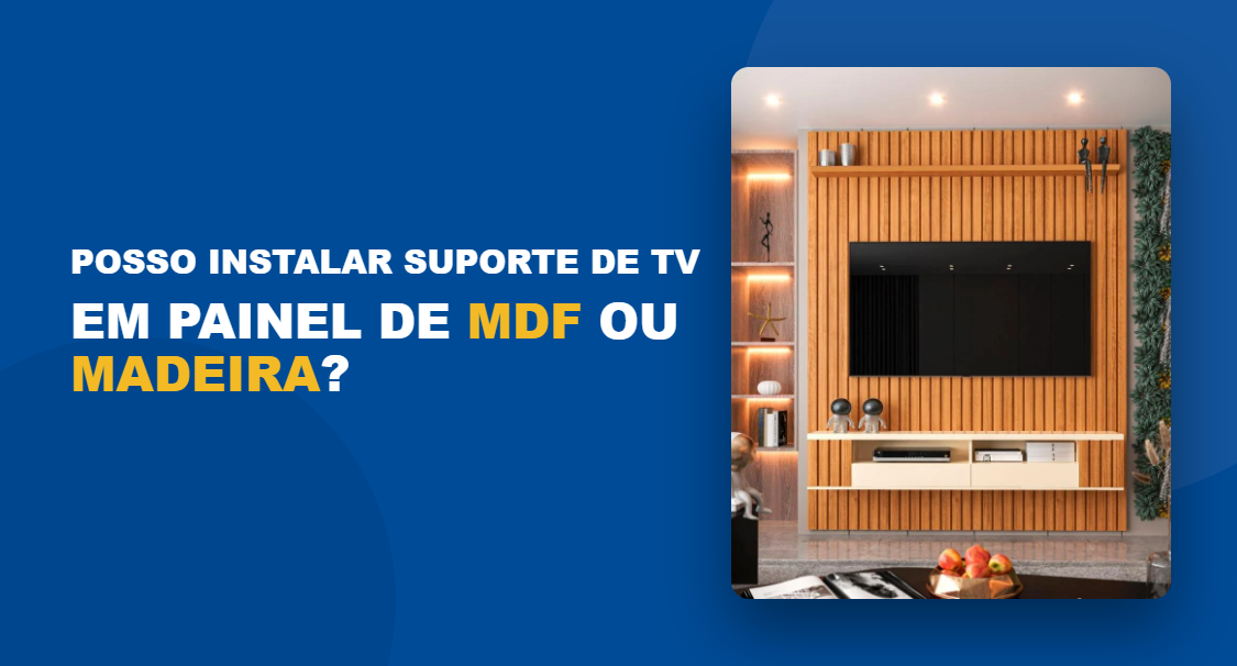 Posso Instalar Suporte de TV em Painel de MDF ou Madeira?