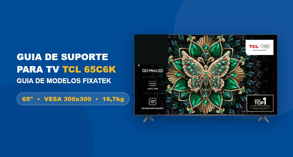 Suporte para TV TCL 65C6K: Guia de Modelos Fixatek
