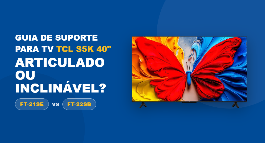 Suporte para TV TCL S5K 40": Articulado ou Inclinável?