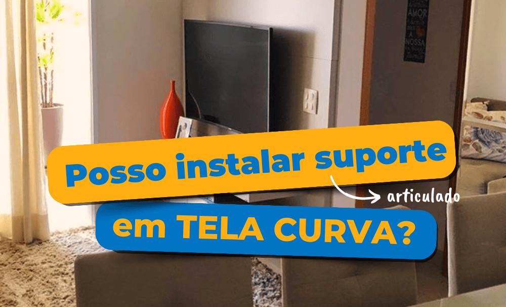 Posso Instalar Suporte Articlado em Tela de TV Curva? - Fixatek